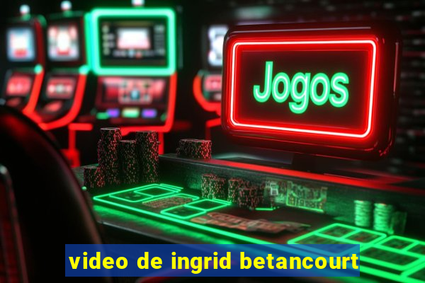 video de ingrid betancourt